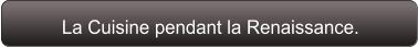 La Cuisine pendant la Renaissance.