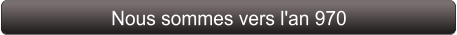 Nous sommes vers l'an 970
