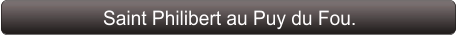 Saint Philibert au Puy du Fou.