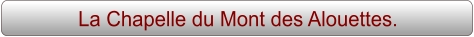 La Chapelle du Mont des Alouettes.
