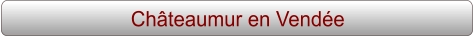 Châteaumur en Vendée
