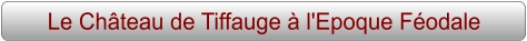 Le Château de Tiffauge à l'Epoque Féodale