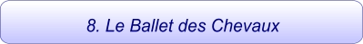 8. Le Ballet des Chevaux