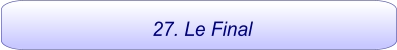 27. Le Final