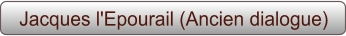 Jacques l'Epourail (Ancien dialogue)