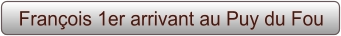 François 1er arrivant au Puy du Fou