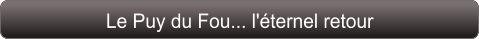 Le Puy du Fou... l'éternel retour
