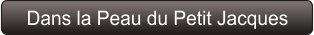 Dans la Peau du Petit Jacques
