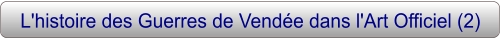 L'histoire des Guerres de Vendée dans l'Art Officiel (2)