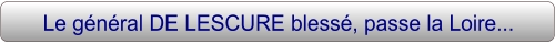Le général DE LESCURE blessé, passe la Loire...
