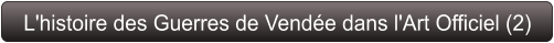 L'histoire des Guerres de Vendée dans l'Art Officiel (2)