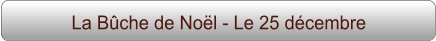 La Bûche de Noël - Le 25 décembre