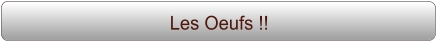 Les Oeufs !!