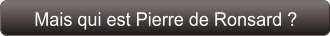 Mais qui est Pierre de Ronsard ?