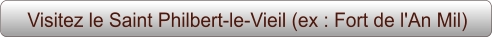 Visitez le Saint Philbert-le-Vieil (ex : Fort de l'An Mil)