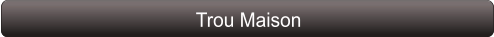 Trou Maison