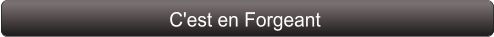 C'est en Forgeant