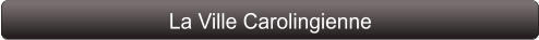 La Ville Carolingienne