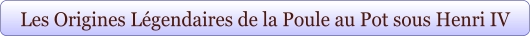 Les Origines Légendaires de la Poule au Pot sous Henri IV