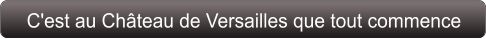 C'est au Château de Versailles que tout commence