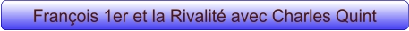 François 1er et la Rivalité avec Charles Quint