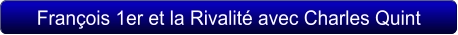 François 1er et la Rivalité avec Charles Quint