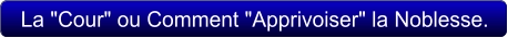 La "Cour" ou Comment "Apprivoiser" la Noblesse.