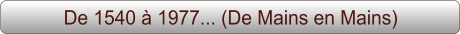 De 1540 à 1977... (De Mains en Mains)