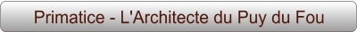 Primatice - L'Architecte du Puy du Fou
