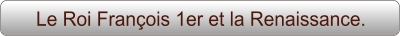 Le Roi François 1er et la Renaissance.