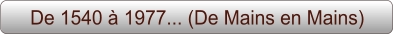 De 1540 à 1977... (De Mains en Mains)