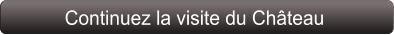 Continuez la visite du Château