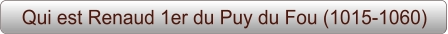 Qui est Renaud 1er du Puy du Fou (1015-1060)