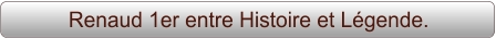 Renaud 1er entre Histoire et Légende.