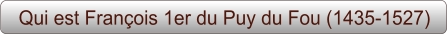 Qui est François 1er du Puy du Fou (1435-1527)