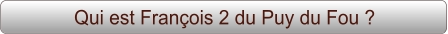 Qui est François 2 du Puy du Fou ?