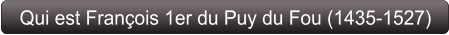 Qui est François 1er du Puy du Fou (1435-1527)