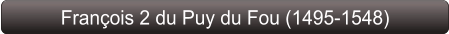 François 2 du Puy du Fou (1495-1548)