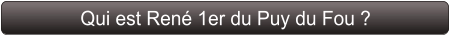 Qui est René 1er du Puy du Fou ?