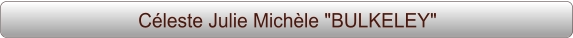 Céleste Julie Michèle "BULKELEY"