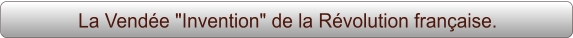 La Vendée "Invention" de la Révolution française.