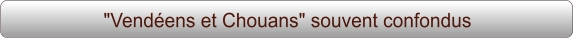 "Vendéens et Chouans" souvent confondus