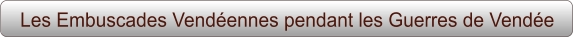 Les Embuscades Vendéennes pendant les Guerres de Vendée