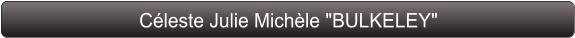 Céleste Julie Michèle "BULKELEY"