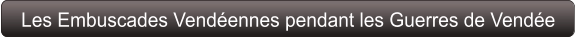Les Embuscades Vendéennes pendant les Guerres de Vendée