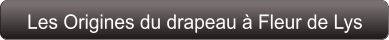 Les Origines du drapeau à Fleur de Lys