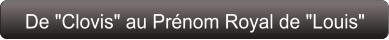 De "Clovis" au Prénom Royal de "Louis"