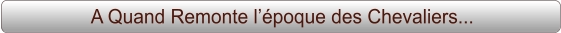 A Quand Remonte l’époque des Chevaliers...