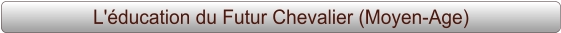 L'éducation du Futur Chevalier (Moyen-Age)