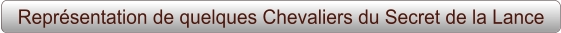 Représentation de quelques Chevaliers du Secret de la Lance